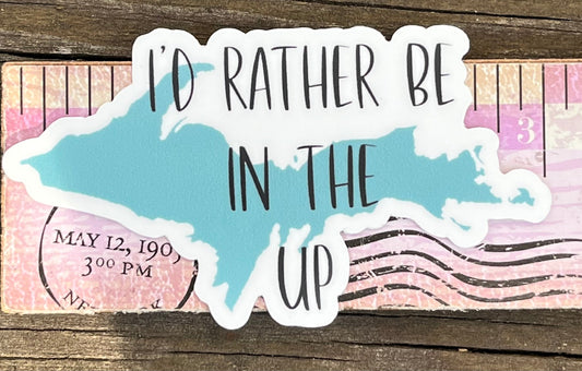 Upper Peninsula vinyl sticker | sticker | Michigan | decal |  UP | I’d rather be